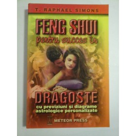 FENG SHUI PENTRU SUCCES IN DRAGOSTE - T. RAPHAEL SIMONS